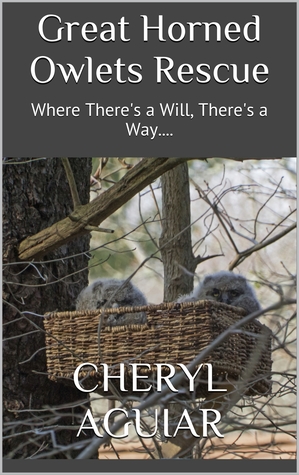 Full Download Great Horned Owlets Rescue: Where There's a Will, There's a Way. - Cheryl Aguiar file in ePub