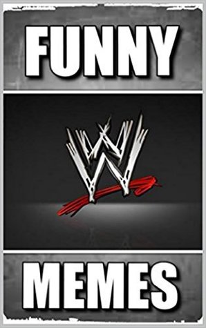 Read Memes: WWE Funny Memes and Jokes: Wrestling Humor (Funny Books with Bonus Memes - Comedy) - Memes | ePub