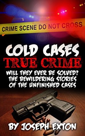 Download Cold Cases True Crime: Will They Ever Be Solved? The Bewildering Stories Of The Unfinished Cases (Missing Persons Book 1) - Joseph Exton file in PDF