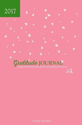 Read 2017 Gratitude Journal - Watermelon Water: Magical Moments Should Be Remembered Forever - Vivian Tenorio file in ePub