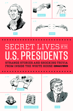Download Secret Lives of the U.S. Presidents: Strange Stories and Shocking Trivia from Inside the White House - Cormac O'Brien file in PDF