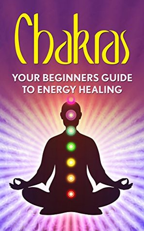 Full Download Chakras: Your Beginners Guide to Energy Healing (Third Eye, Awaken, Healing, Balance Chakras Book 1) - Sage Ruby file in ePub