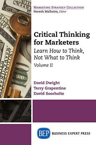 Download Critical Thinking for Marketers, Volume II: Learn How to Think, Not What to Think - David Dwight file in ePub