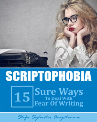 Read Online Scriptophobia: 15 Sure Ways To Deal With Fear Of Writing - Stefn Sylvester Anyatonwu file in ePub