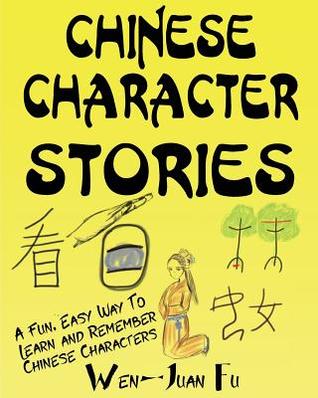 Download Chinese Character Stories: A Fun, Easy Way to Learn and Remember Chinese Characters - Wen-Juan Fu file in PDF