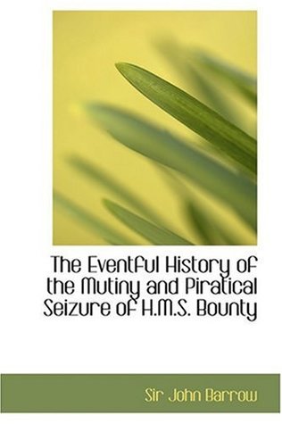 Full Download The Eventful History of the Mutiny and Piratical Seizure of H.M.S. Bounty - John Barrow file in PDF