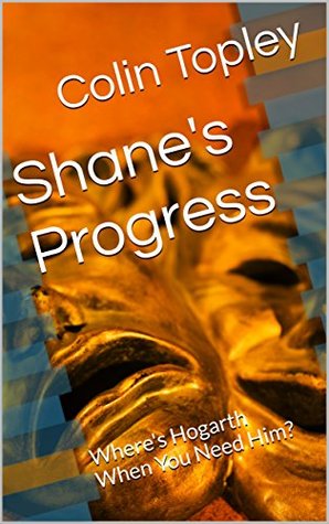 Read Shane's Progress: Where's Hogarth When You Need Him? - Colin Topley | PDF