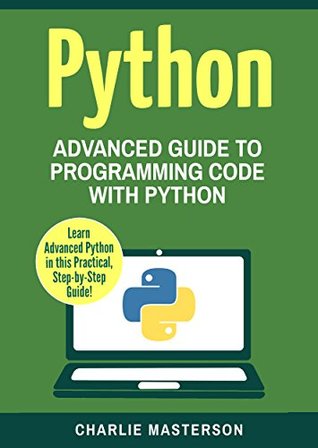 Download Python: Advanced Guide to Programming Code with Python (Python, JavaScript, Java, Code, Programming Language, Programming, Computer Programming Book 4) - Charlie Masterson | ePub