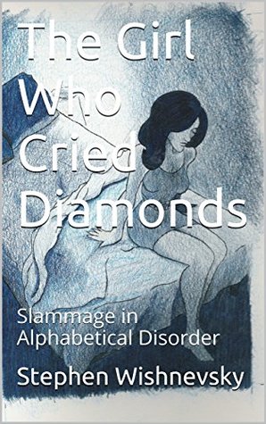 Read Online The Girl Who Cried Diamonds: Slammage in Alphabetical Disorder - Stephen Wishnevsky | PDF