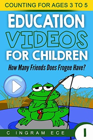 Full Download How Many Friends Does Frogee Have? Math Game: Early Childhood Education Ages 3 to 5 (VideoBooks for Kids ASEP Book 1) - C Ingrah ECE | ePub