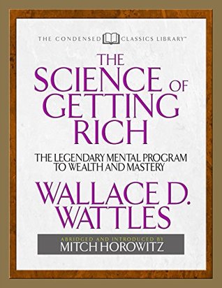 Read The Science of Getting Rich: The Legendary Mental Program To Wealth And Mastery - Wallace D. Wattles file in PDF