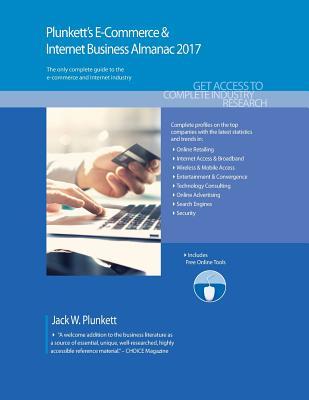 Full Download Plunkett's E-Commerce & Internet Business Almanac 2017: E-Commerce & Internet Business Industry Market Research, Statistics, Trends & Leading Companies - Jack W Plunkett | ePub