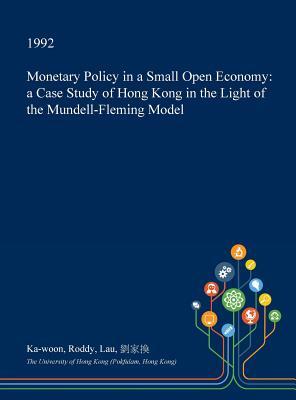 Read Monetary Policy in a Small Open Economy: A Case Study of Hong Kong in the Light of the Mundell-Fleming Model - Ka-Woon Roddy Lau | PDF