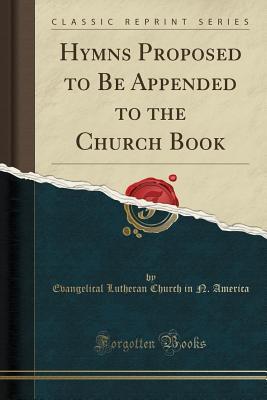 Download Hymns Proposed to Be Appended to the Church Book (Classic Reprint) - Evangelical Lutheran Church in America file in ePub