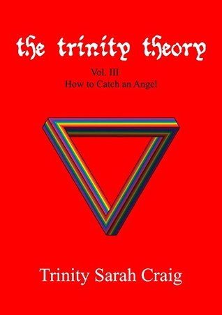 Full Download The Trinity Theory: Vol.III How to Catch an Angel - Trinity Sarah Craig | PDF