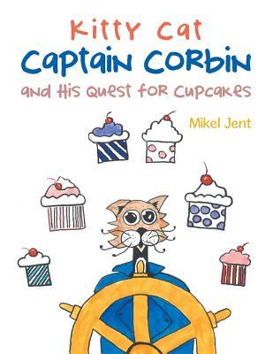 Full Download Kitty Cat Captain Corbin and His Quest for Cupcakes - Mikel Jent | ePub