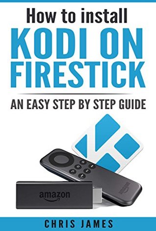 Full Download How to install Kodi on Firestick: An easy step by step guide - Chris James | PDF