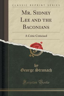 Read Online Mr. Sidney Lee and the Baconians: A Critic Criticised (Classic Reprint) - George Stronach file in ePub