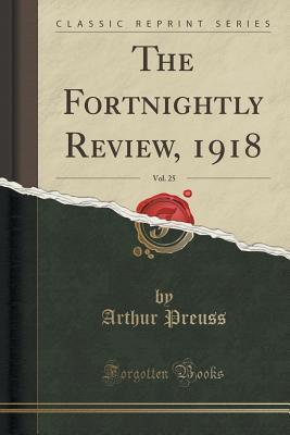 Read Online The Fortnightly Review, 1918, Vol. 25 (Classic Reprint) - Arthur Preuss file in PDF