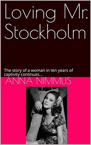 Read Online Loving Mr. Stockholm: The story of a woman in ten years of captivity continues (10 Years in Captivity Book 3) - Anna Nimmus | PDF