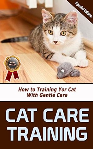 Read Cat Care Training: How to Training Your Cat With Gentle Care - Evelyn DeJesus file in ePub