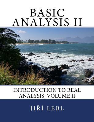 Read Basic Analysis II: Introduction to Real Analysis, Volume II - Jiří Lebl | ePub