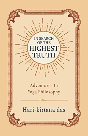 Read In Search of the Highest Truth: Adventures in Yoga Philosophy - Hari-kirtana Das file in ePub