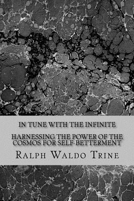 Read In Tune with the Infinite-Harnessing the Power of the Cosmos for Self-Betterment - Ralph Waldo Trine | PDF