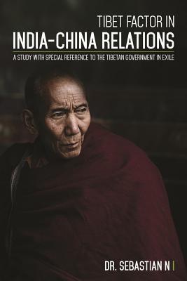 Full Download Tibet Factor in India-China Relations: A Study with Special Reference to the Tibetan Government in Exile - Sebastian N. | PDF