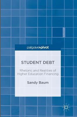 Full Download Student Debt: Rhetoric and Realities of Higher Education Financing - Sandy Baum file in ePub