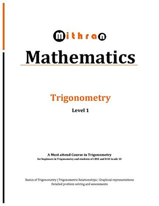 Full Download Mithran Mathematics - Trigonometry Course: for beginners, CBSE Grade 10 and ICSE Grade 10 students - Intelinnov Education Private Limited file in PDF