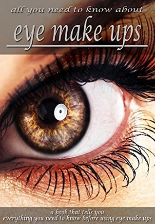 Download All You Need To Know About Eye Make Ups, a Book That Tells You Everything You Need To Know Before Using Eye Make Ups - Hunger Cileo file in ePub