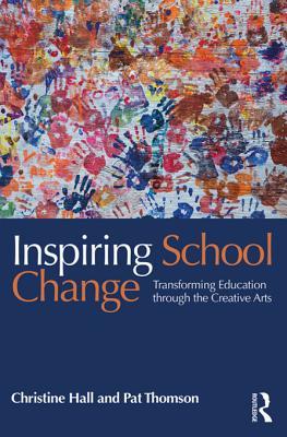 Read Online Inspiring School Change: Transforming Education Through the Creative Arts - Christine Hall | PDF