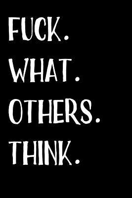 Download Fuck What Others Think: Blank Lined Journal - 6x9 - Funny Gag Gift -  | PDF