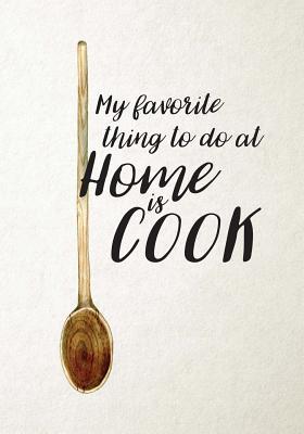 Download My Favorite Thing to Do at Home Is Cook: Blank Cookbook, Recipe Binder, Cooking Journal, Recipe Notebook -  | PDF