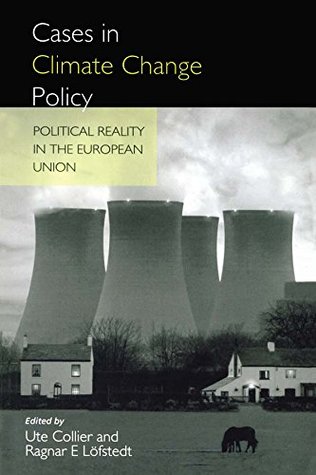 Read Online Cases in Climate Change Policy: Political Reality in the European Union - Ragnar E. Lofsted file in ePub