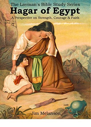 Read Hagar of Egypt: A Perspective on Strength, Courage & Faith (The Layman's Bible Study Series Book 1) - Jim Melanson file in ePub