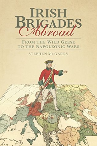 Download Irish Brigades Abroad: From the Wild Geese to the Napoleonic Wars - Stephen McGarry file in ePub