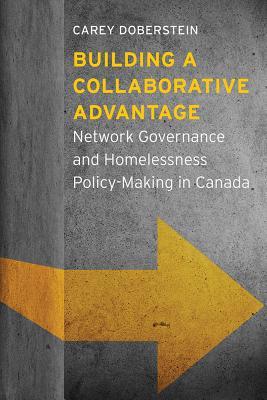Full Download Building a Collaborative Advantage: Network Governance and Homelessness Policy-Making in Canada - Carey Dylan Doberstein file in PDF
