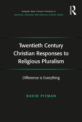 Download Twentieth Century Christian Responses to Religious Pluralism: Difference Is Everything - David Pitman file in PDF