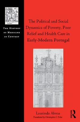 Full Download The Political and Social Dynamics of Poverty, Poor Relief and Health Care in Early-Modern Portugal - Laurinda Abreu file in PDF