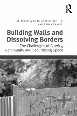 Read Building Walls and Dissolving Borders: The Challenges of Alterity, Community and Securitizing Space - Max O. Stephenson | ePub