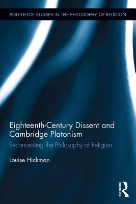 Read Eighteenth-Century Dissent and Cambridge Platonism: Reconceiving the Philosophy of Religion - Louise Hickman file in ePub