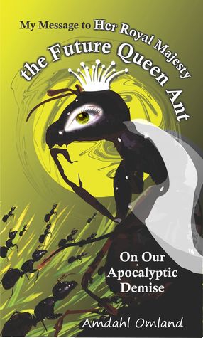 Read Online My Message To Her Royal Majesty The Future Queen Ant, On Our Apocalyptic Demise - Thorston Books | ePub