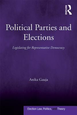 Read Political Parties and Elections: Legislating for Representative Democracy - Anika Gauja | ePub