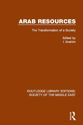 Read Online Arab Resources: The Transformation of a Society - I Ibrahim | PDF