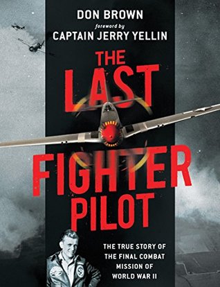 Download The Last Fighter Pilot: The True Story of the Final Combat Mission of World War II - Don Brown | ePub