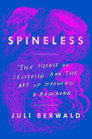 Read Spineless: The Science of Jellyfish and the Art of Growing a Backbone - Juli Berwald file in ePub