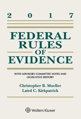 Read Online Federal Rules of Evidence: With Advisory Committee Notes and Legislative History, 2017 Statutory Supplement - Christopher B Mueller file in PDF