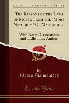 Full Download The Reasons of the Laws of Moses, from the More Nevochim of Maimonides: With Notes Dissertations and a Life of the Author (Classic Reprint) - Maimonides | ePub
